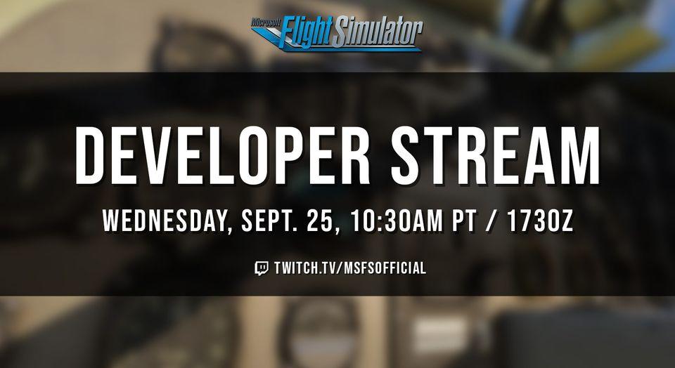 MSFS Developer Stream on Twitch September 25 at 10:30am PT or 1730 UTC